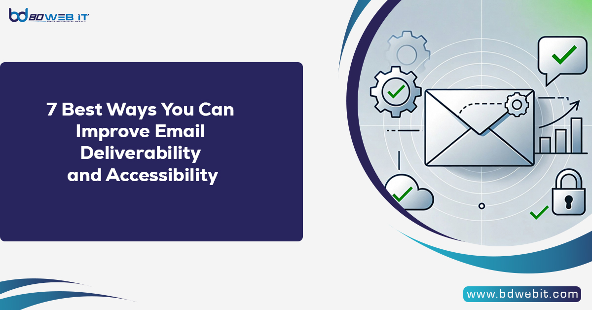 7 Best Ways You Can Improve Email Deliverability and Accessibility