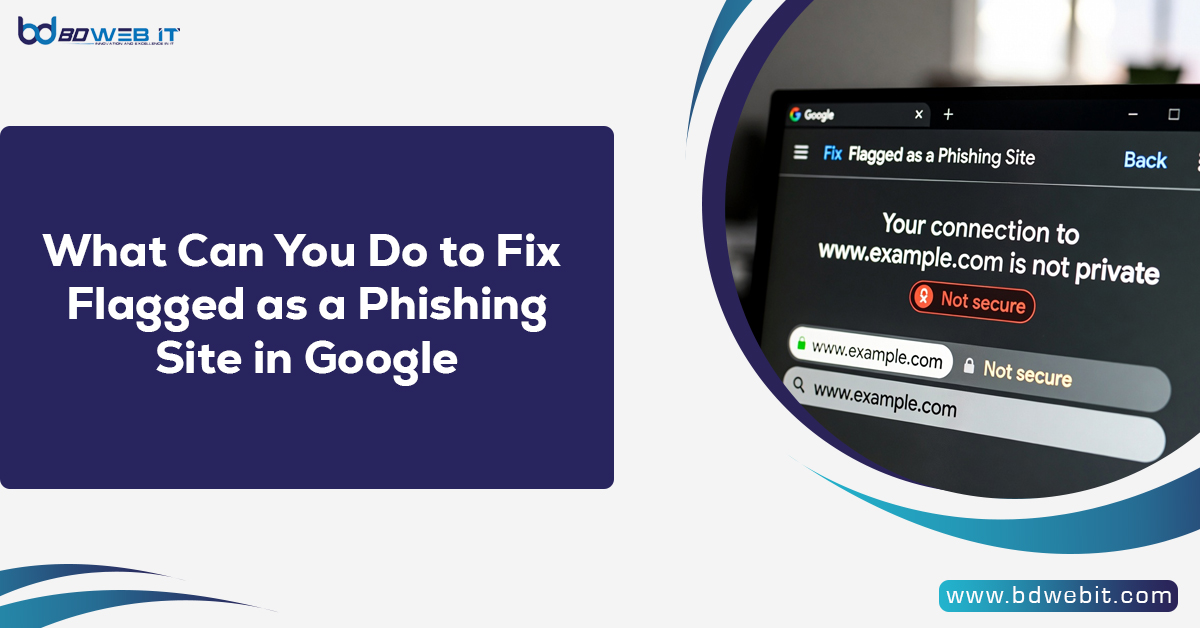 What Can You Do to Fix Flagged as a Phishing Site in Google