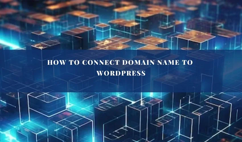 How to Connect Domain Name to WordPress
