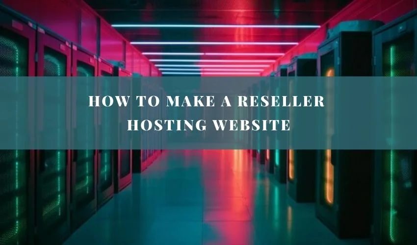 How to Make a Reseller Hosting Website