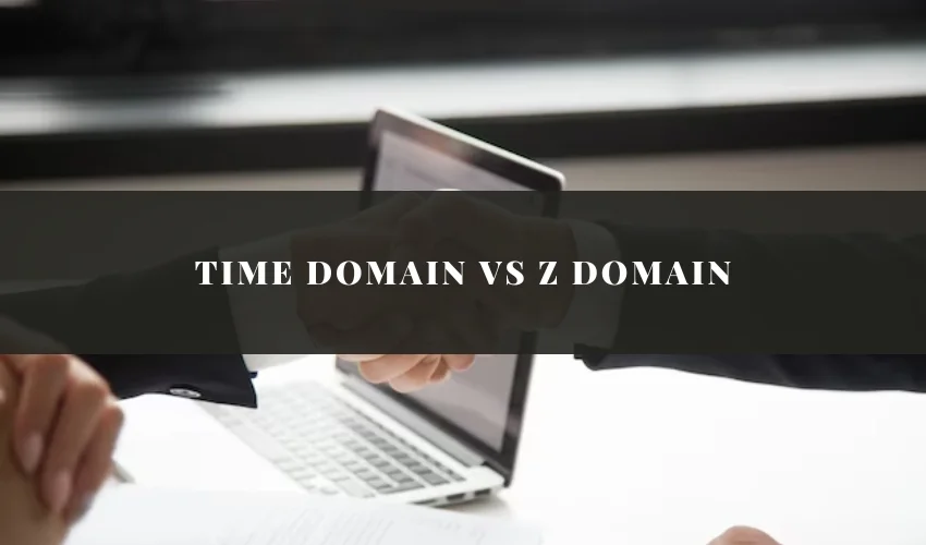 Time Domain vs Z Domain