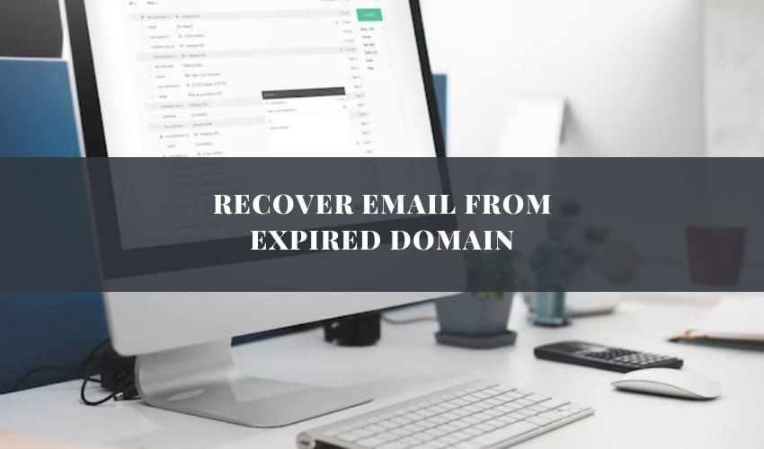 Recover Email From Expired Domain Step By Step Guide