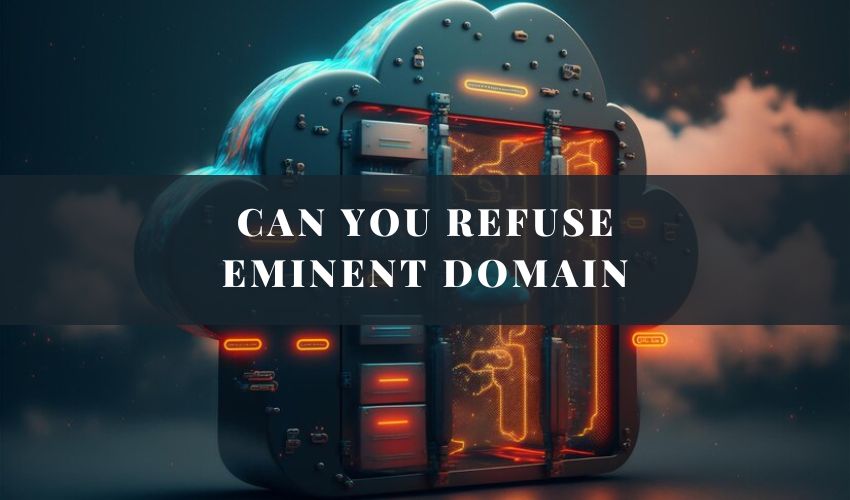 Can you refuse Eminent Domain