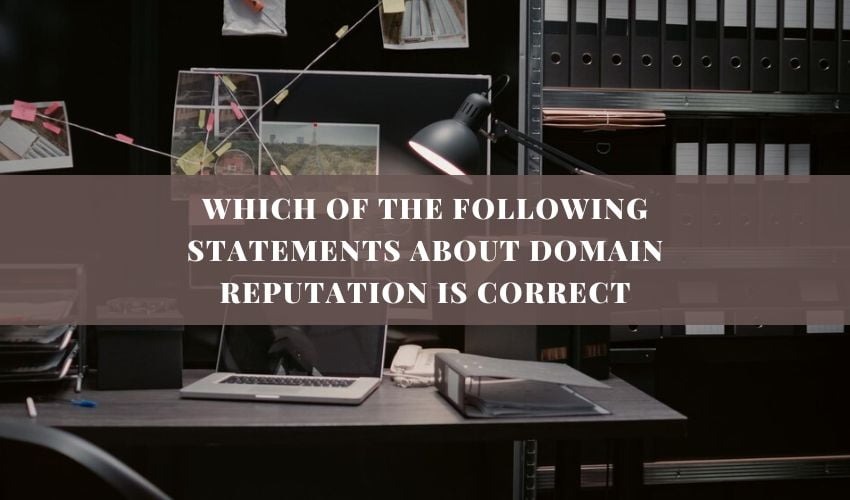 which of the following statements about domain reputation is correct