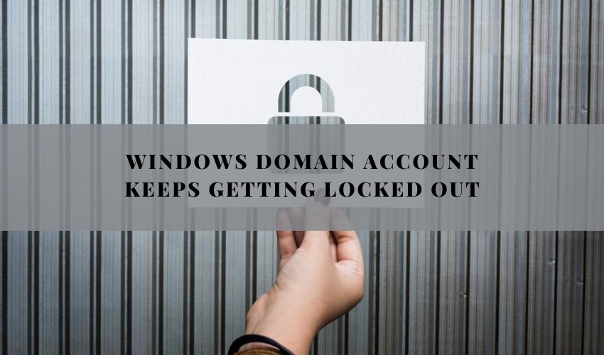 Troubleshooting Windows Domain Account Keeps Getting Locked