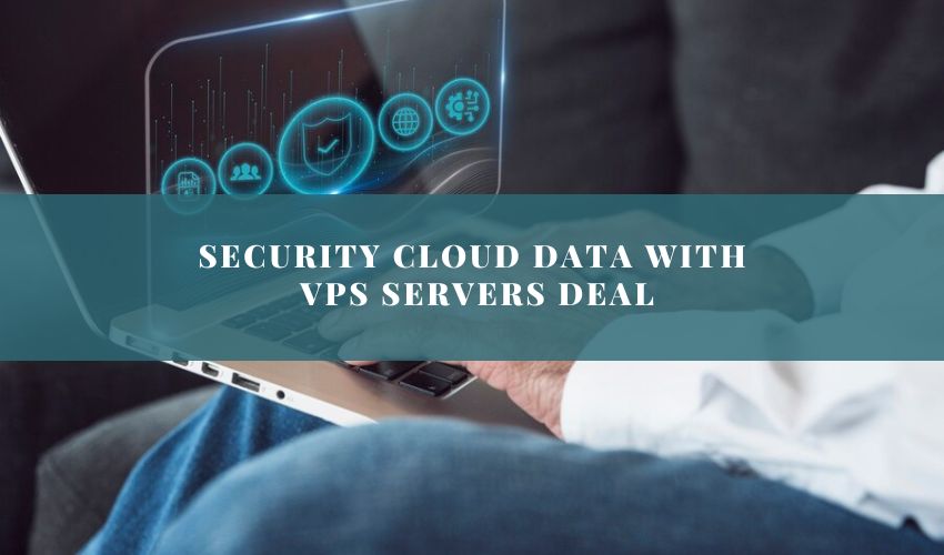 Security Cloud Data With VPS Servers Deal Shield Your Data