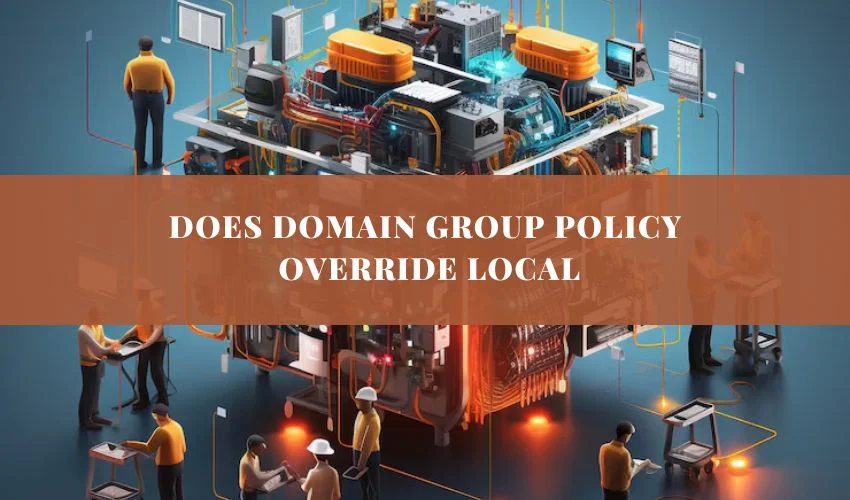 Does Domain Group Policy Override Local