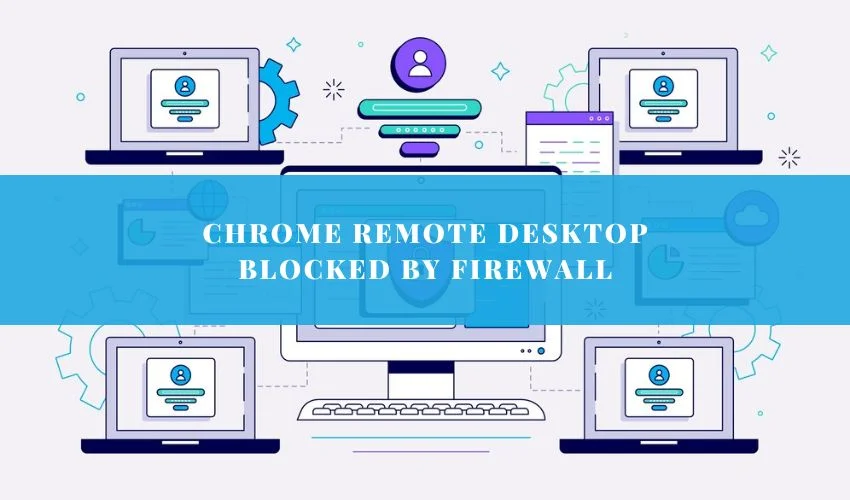Chrome Remote Desktop Blocked by Firewall