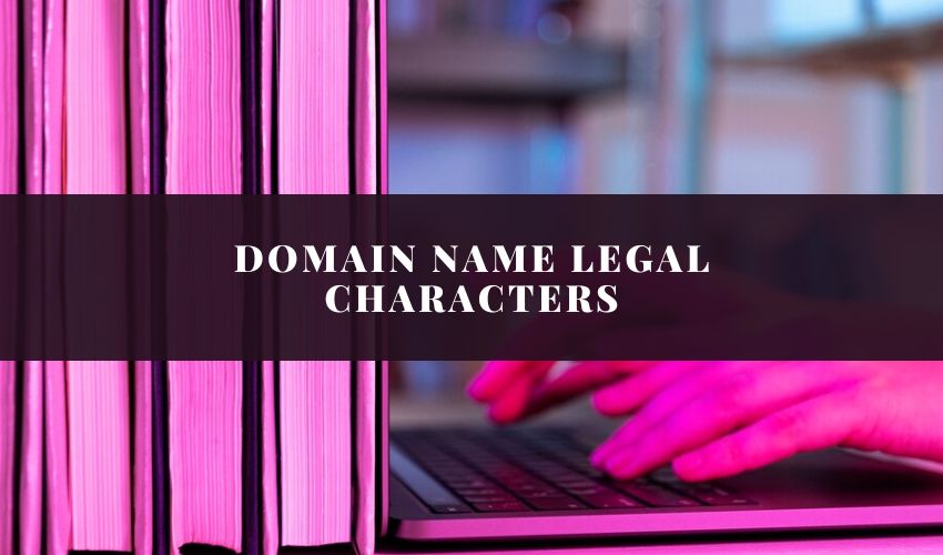 Domain Name Legal Characters A Comprehensive Guide & Rules