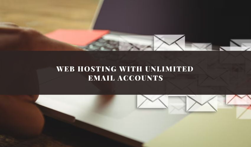 Web Hosting With Unlimited Email Accounts: Best Options