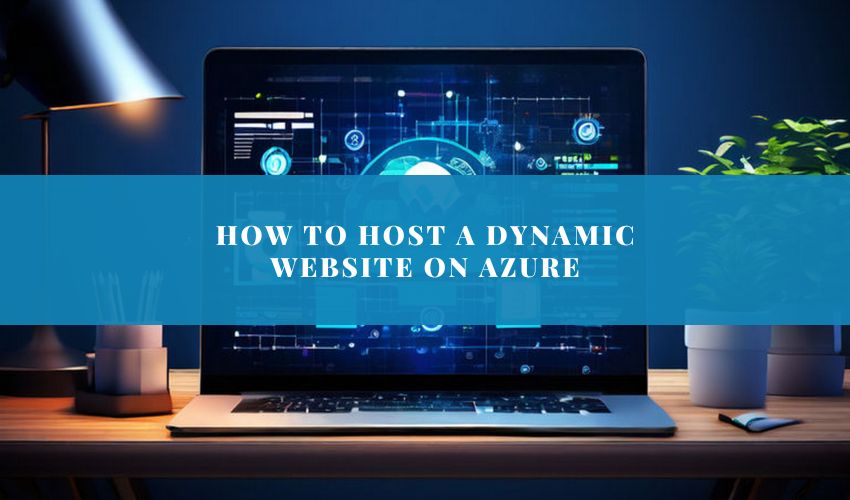 How to Host a Dynamic Website on Azure: A Comprehensive Guide