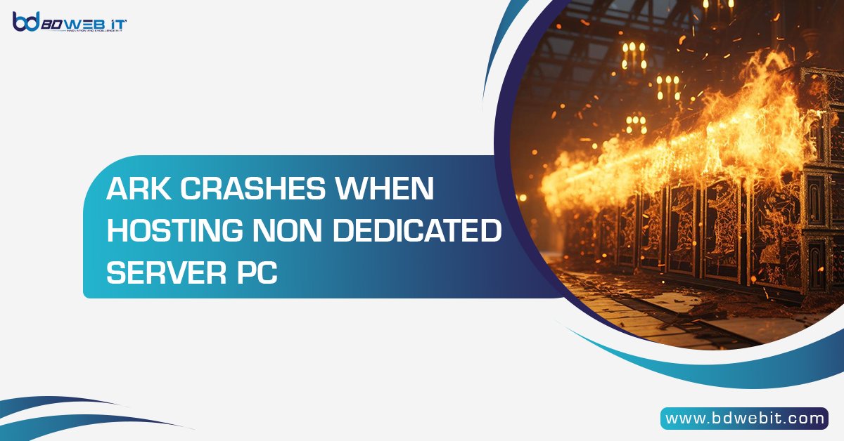 ARK Crashes When Hosting Non Dedicated Server PC