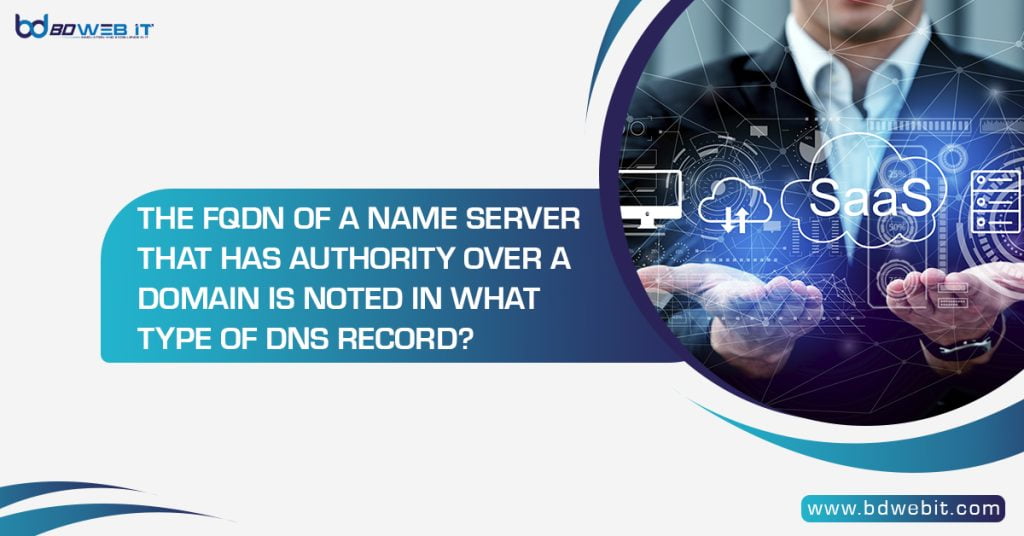 The FQDN of a Name Server That Has Authority Over a Domain is Noted in What Type of DNS Record