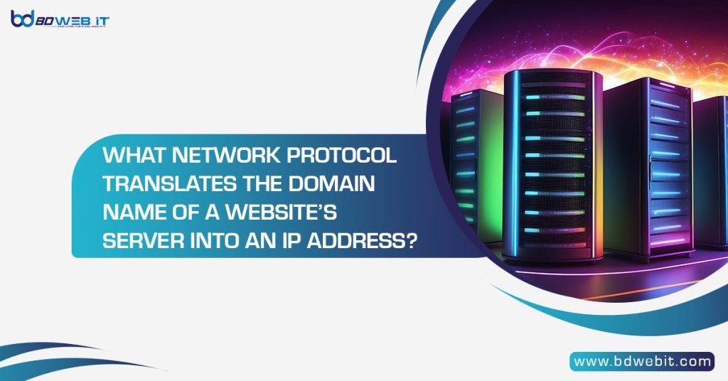 What Network Protocol Translates the Domain Name of a Website’s Server Into an IP Address