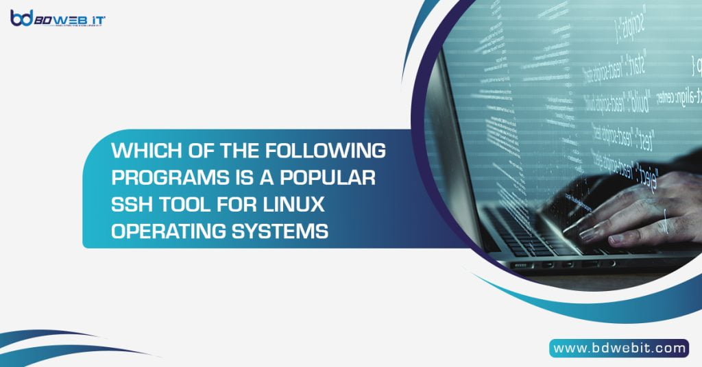 Which of the Following Programs is a Popular SSH Tool for Linux Operating Systems
