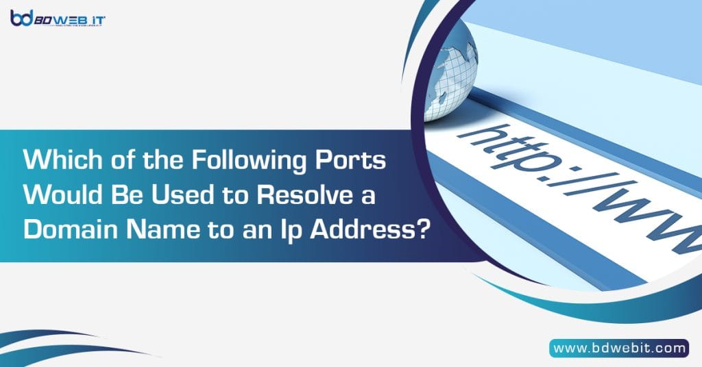 Which of the Following Ports Would be Used to Resolve a Domain Name to an IP Address