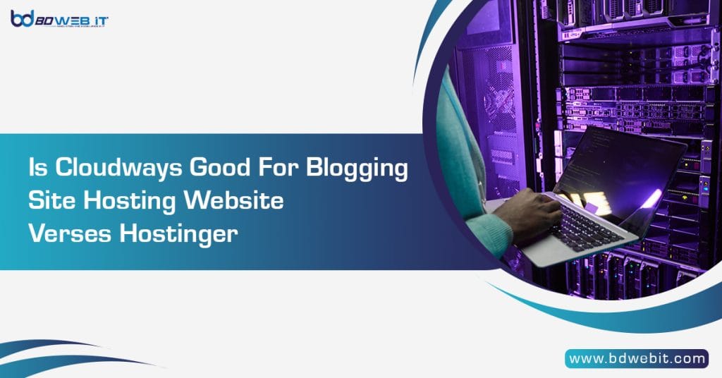 Is Cloudways Good For Blogging Site Hosting Website Verses Hostinger