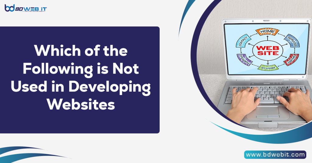 Which of the Following is Not Used in Developing Websites