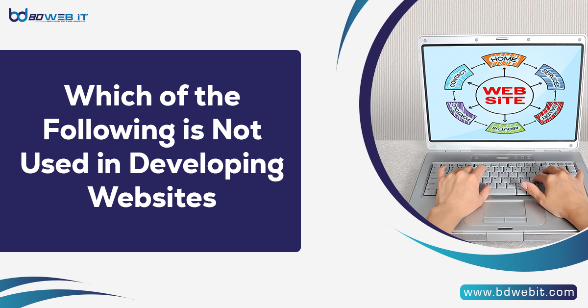 Which of the Following is Not Used in Developing Websites