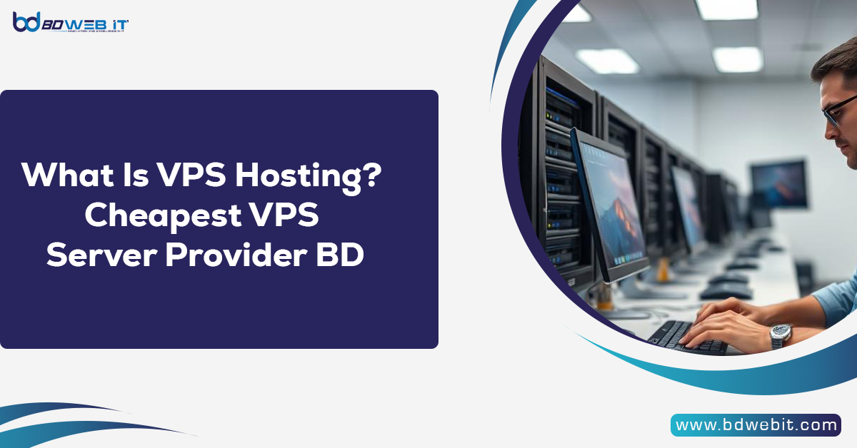 What Is VPS Hosting? Cheapest VPS Server Provider BD
