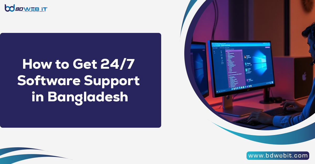 How to Get 24/7 Software Support in Bangladesh