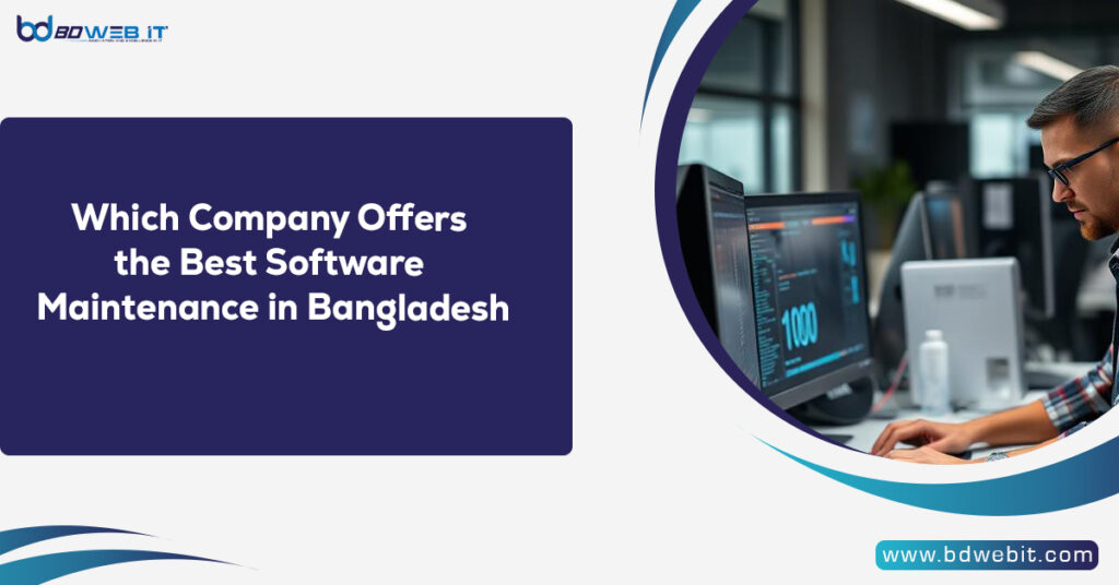 Which Company Offers the Best Software Maintenance in Bangladesh