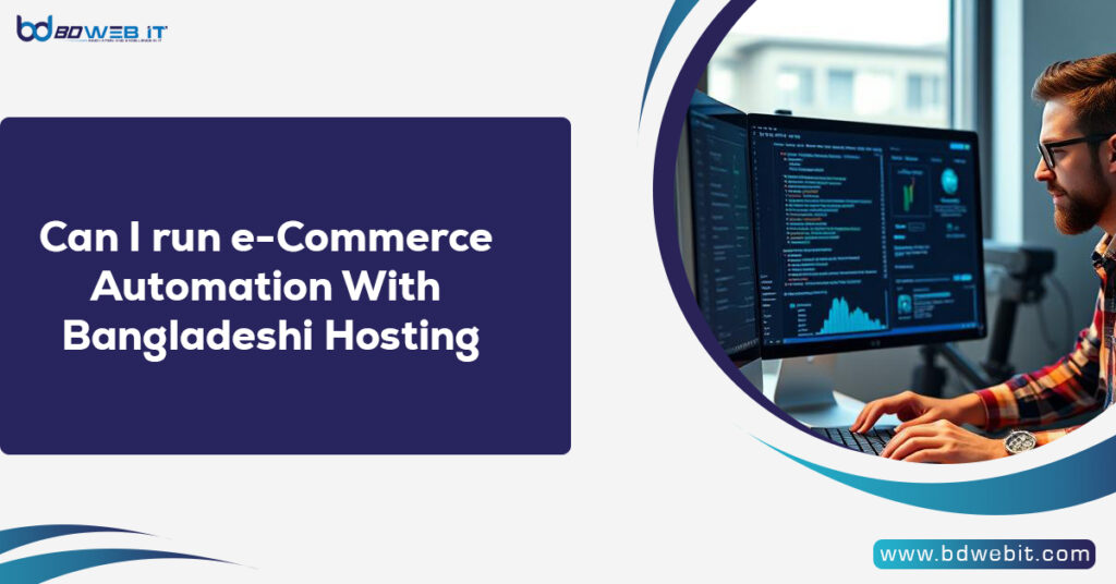 Can I run e-Commerce Automation With Bangladeshi Hosting