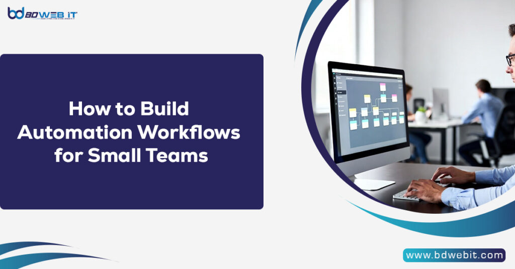How to Build Automation Workflows for Small Teams