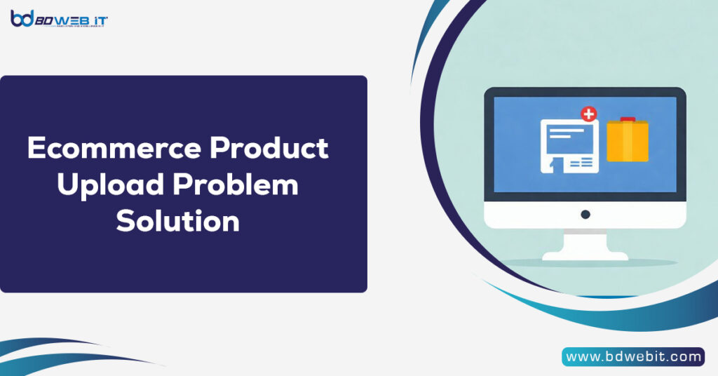 Ecommerce Product Upload Problem Solution