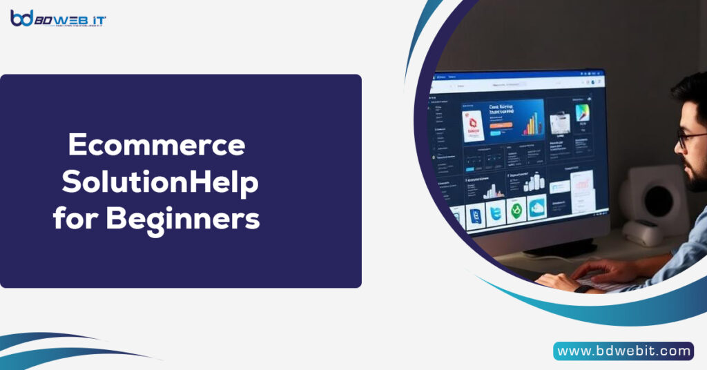 Ecommerce Solution Help for Beginners